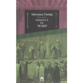Tasavvuf ve Tenkit - Süleyman Uludağ
