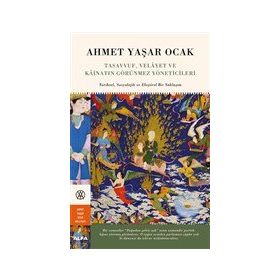 Tasavvuf, Velayet ve Kainatın Görünmez Yöneticileri - Ahmet Yaşar Ocak