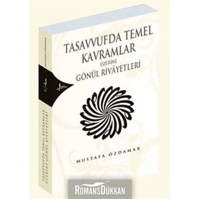 TASAVVUFDA TEMEL KAVRAMLAR ÜZERİNE GÖNÜL RIVAYETLERI - MUSTAFA ÖZDAMAR