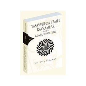 TASAVVUFDA TEMEL KAVRAMLAR ÜZERİNE GÖNÜL RIVAYETLERI - MUSTAFA ÖZDAMAR
