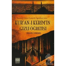TASAVVUFI BATINİ EZOTERIK ÖĞRETİLERE GÖRE KUR'AN'-I KERIM'IN GIZLI ÖĞRETİSİ - ERGUN CANDAN