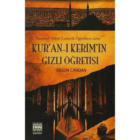 TASAVVUFI BATINİ EZOTERIK ÖĞRETİLERE GÖRE KUR'AN'-I KERIM'IN GIZLI ÖĞRETİSİ - ERGUN CANDAN