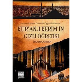 TASAVVUFI BATINİ EZOTERIK ÖĞRETİLERE GÖRE KUR'AN'-I KERIM'IN GIZLI ÖĞRETİSİ - ERGUN CANDAN