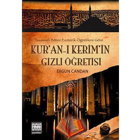 TASAVVUFI BATINİ EZOTERIK ÖĞRETİLERE GÖRE KUR'AN'-I KERIM'IN GIZLI ÖĞRETİSİ - ERGUN CANDAN
