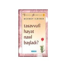 TASAVVUFI HAYAT NASIL BAŞLADI - MEHMET ILDIRAR