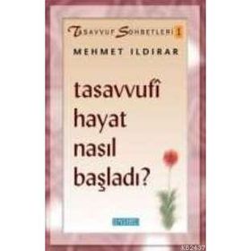 TASAVVUFI HAYAT NASIL BAŞLADI - MEHMET ILDIRAR