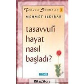 TASAVVUFI HAYAT NASIL BAŞLADI - MEHMET ILDIRAR