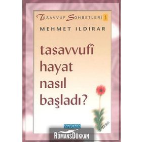 TASAVVUFI HAYAT NASIL BAŞLADI - MEHMET ILDIRAR