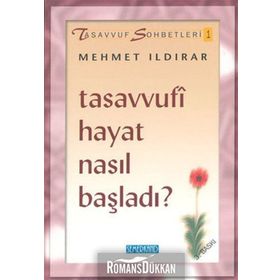 TASAVVUFI HAYAT NASIL BAŞLADI - MEHMET ILDIRAR