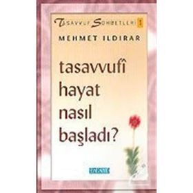 TASAVVUFI HAYAT NASIL BAŞLADI - MEHMET ILDIRAR