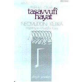 TASAVVUFI HAYAT USÛLU AŞERE - RISÂLE İLE´L-HÂIM - FEVÂIHU´L-CEMÂL - NECMÜDDİN KÜBRA