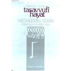 TASAVVUFI HAYAT USÛLU AŞERE - RISÂLE İLE´L-HÂIM - FEVÂIHU´L-CEMÂL - NECMÜDDİN KÜBRA