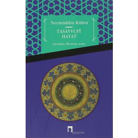 TASAVVUFI HAYAT USÛLU AŞERE - RISÂLE İLE´L-HÂIM - FEVÂIHU´L-CEMÂL - NECMÜDDİN KÜBRA