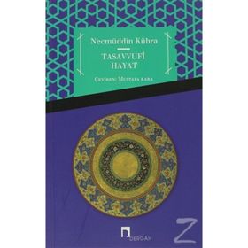 TASAVVUFI HAYAT USÛLU AŞERE - RISÂLE İLE´L-HÂIM - FEVÂIHU´L-CEMÂL - NECMÜDDİN KÜBRA