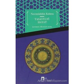 TASAVVUFI HAYAT USÛLU AŞERE - RISÂLE İLE´L-HÂIM - FEVÂIHU´L-CEMÂL - NECMÜDDİN KÜBRA