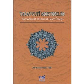 TASAVVUFI MERTEBELER HACE ABDULLAH EL- ENSARI EL- HEREVI ÖRNEĞİ - ABDURREZZAK TEK