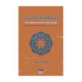 TASAVVUFI MERTEBELER HACE ABDULLAH EL- ENSARI EL- HEREVI ÖRNEĞİ - ABDURREZZAK TEK