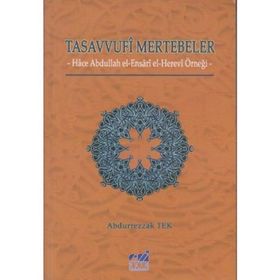 TASAVVUFI MERTEBELER HACE ABDULLAH EL- ENSARI EL- HEREVI ÖRNEĞİ - ABDURREZZAK TEK