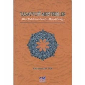 TASAVVUFI MERTEBELER HACE ABDULLAH EL- ENSARI EL- HEREVI ÖRNEĞİ - ABDURREZZAK TEK