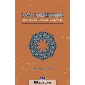 TASAVVUFI MERTEBELER HACE ABDULLAH EL- ENSARI EL- HEREVI ÖRNEĞİ - ABDURREZZAK TEK