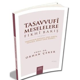 Tasavvufi Meselelere Fıkhi Bakış - Orhan Çeker