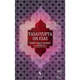 TASAVVUFTA ON ESAS USULÜ'L-AŞERE ŞERHLERİ - NECMEDDIN-I KÜBRA