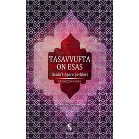 TASAVVUFTA ON ESAS USULÜ'L-AŞERE ŞERHLERİ - NECMEDDIN-I KÜBRA