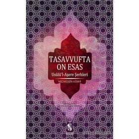 TASAVVUFTA ON ESAS USULÜ'L-AŞERE ŞERHLERİ - NECMEDDIN-I KÜBRA