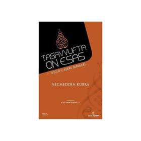 TASAVVUFTA ON ESAS USULÜ'L-AŞERE ŞERHLERİ - NECMEDDIN-I KÜBRA