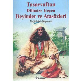 TASAVVUFTAN DILIMIZE GEÇEN DEYIMLER VE ATASÖZLERİ - ABDULBAKI GÖLPINARLI