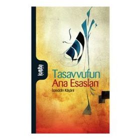 TASAVVUFUN ANA ESASLARI - İZZEDDİN KAŞANİ