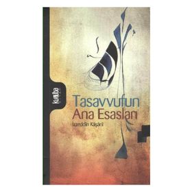 Tasavvufun Ana Esasları - İzzeddin Mahmud Bin Ali Kaşani Natanzi