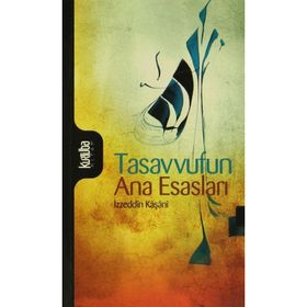 Tasavvufun Ana Esasları - İzzeddin Mahmud Bin Ali Kaşani Natanzi