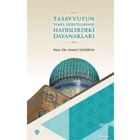Tasavvufun Temel Öğretilerinin Hadislerdeki Dayanakları - Ahmet Yıldırım