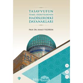 Tasavvufun Temel Öğretilerinin Hadislerdeki Dayanakları - Ahmet Yıldırım