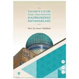 Tasavvufun Temel Öğretilerinin Hadislerdeki Dayanakları - Ahmet Yıldırım