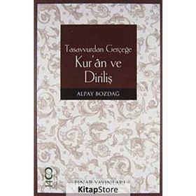 TASAVVURDAN GERÇEĞE KUR'AN VE DİRİLİŞ - ALPAY BOZDAĞ