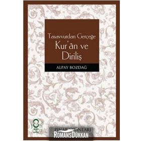 TASAVVURDAN GERÇEĞE KUR'AN VE DİRİLİŞ - ALPAY BOZDAĞ