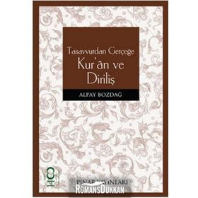 TASAVVURDAN GERÇEĞE KUR'AN VE DİRİLİŞ - ALPAY BOZDAĞ