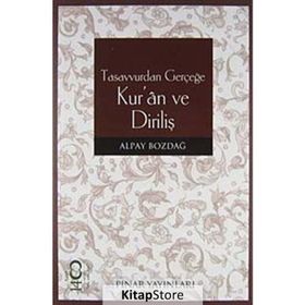 TASAVVURDAN GERÇEĞE KUR'AN VE DİRİLİŞ - ALPAY BOZDAĞ