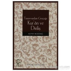 TASAVVURDAN GERÇEĞE KUR'AN VE DİRİLİŞ - ALPAY BOZDAĞ