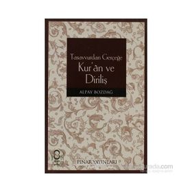 TASAVVURDAN GERÇEĞE KUR'AN VE DİRİLİŞ - ALPAY BOZDAĞ