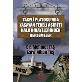 Taşeli Platosu'nda Yaşayan Tekeli Aşireti Halk Hikayelerinden Derlemeler - Mehmet Taş & Esra Nihan Taş - Atayurt Yayınları