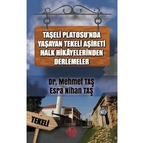 Taşeli Platosu'nda Yaşayan Tekeli Aşireti Halk Hikayelerinden Derlemeler - Mehmet Taş & Esra Nihan Taş - Atayurt Yayınları