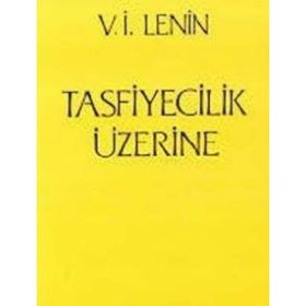 TASFIYECILIK ÜZERİNE - VLADIMIR İLYİÇ LENIN
