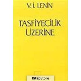 TASFIYECILIK ÜZERİNE - VLADIMIR İLYİÇ LENIN