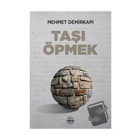 Taşı Öpmek - Mehmet Demirkapı