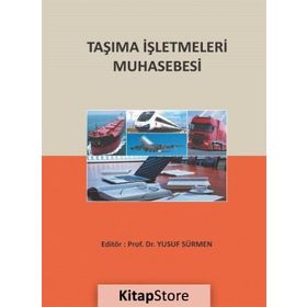 Taşıma İşletmeleri Muhasebesi - Yusuf Sürmen Uğur Kaya Abdulkerim Daştan Davut Aygün Sercan Erol Yaşar Bayraktar