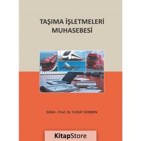 Taşıma İşletmeleri Muhasebesi - Yusuf Sürmen Uğur Kaya Abdulkerim Daştan Davut Aygün Sercan Erol Yaşar Bayraktar