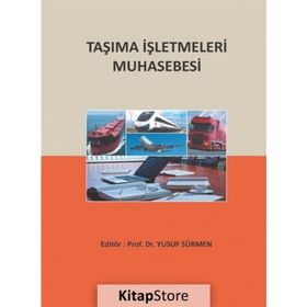 Taşıma İşletmeleri Muhasebesi - Yusuf Sürmen Uğur Kaya Abdulkerim Daştan Davut Aygün Sercan Erol Yaşar Bayraktar